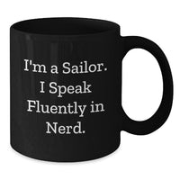 Load image into Gallery viewer, Funny Sailor Gifts for Men, I&#39;m A Sailor. I Speak Fluently In genius. Black Coffee Mug, Birthday Unique Gifts from Friends - Additional
