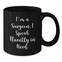 Load image into Gallery viewer, Funny Surgeon Gifts, I&#39;m A Surgeon. I Speak Fluently In genius. Black Coffee Mug, Graduation Unique Gifts from Friends, Gifts for Surgeons - Additional
