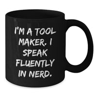 Load image into Gallery viewer, Funny Tool Maker Gifts, I&#39;m A Tool Maker. I Speak Fluently In genius., Black Coffee Mug for Birthday, Gifts from Friends to Tool Maker - Additional
