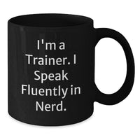 Load image into Gallery viewer, Funny Trainer Gifts - I&#39;m A Trainer. I Speak Fluently In genius. - Black Coffee Mug for Graduation - Gifts from Friends - Gifts for Trainers - Additional
