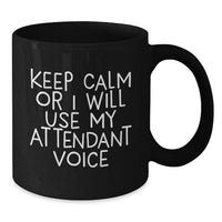 Load image into Gallery viewer, Funny Attendant Gifts from Friends - Black Coffee Mug with &#39;Keep Calm Or I Will Use My Attendant Voice&#39; - Unique Graduation Gifts for Men or Women - Additional
