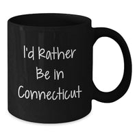 Load image into Gallery viewer, Funny Connecticut Gifts from Family - I'd Rather Be In Connecticut Black Coffee Mug for Graduation Unique - Additional
