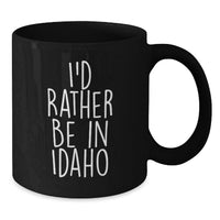 Load image into Gallery viewer, Funny Idaho Gifts for Men from Friends, 'I'd Rather Be In Idaho' Black Coffee Mug for Graduation, Unique Idaho Black Coffee Mug - Additional
