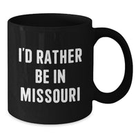 Load image into Gallery viewer, Funny Missouri Gifts from Friends for Christmas - 'I'd Rather Be In Missouri' Black Coffee Mug, 11oz or 15oz, Ceramic, Microwave and Dishwasher Safe - Additional