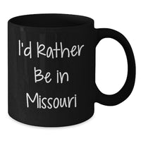 Load image into Gallery viewer, Funny Missouri Gifts from Friends - I'd Rather Be In Missouri Black Coffee Mug, Christmas Unique Gifts Ideas for Missouri Enthusiasts or Men, Women, Family - Additional
