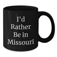 Load image into Gallery viewer, Missouri Gifts from Men - Funny I'd Rather Be In Missouri Black Coffee Mug, Valentine's Unique Gifts for Women Friends, Black Ceramic Mug 11oz or 15oz - Additional
