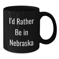 Load image into Gallery viewer, Funny Gifts from Friends for Nebraska Lovers, I'd Rather Be In Nebraska, Black Coffee Mug, Christmas Unique Gifts - Additional