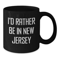 Load image into Gallery viewer, New Jersey Funny Quotes Gifts for Men Women Friends from Family, I'd Rather Be In New Jersey Black Coffee Mug for Graduation - Additional