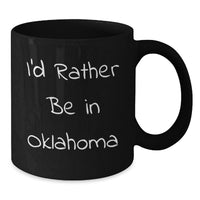 Load image into Gallery viewer, Funny Oklahoma Gifts for Men, Women, Friends, Coworkers, Family - I'd Rather Be In Oklahoma Black Coffee Mug - Additional