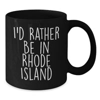 Load image into Gallery viewer, Rhode Island Black Coffee Mug, Funny Quote 'I'd Rather Be In Rhode Island' Gifts for Men Women Friends Family Graduation Unique Coffee Lover - Additional