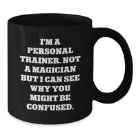 Load image into Gallery viewer, Funny Birthday Unique Gift for Personal Trainer Men, Unique Black Coffee Mug, I'm A Personal Trainer. Not A Magician But I Can See Why You Might Be Confused - Additional