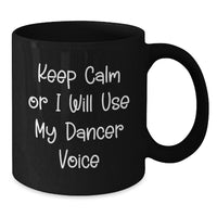 Load image into Gallery viewer, Funny Dancer Quotes Gifts from Friends to Dancers on Birthday - Keep Calm Or I Will Use My Dancer Voice Black Coffee Mug, 11oz or 15oz - Additional
