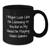 Load image into Gallery viewer, Funny Playing Video Games Mugs for Men Gifts from Family, Perfect for Graduation, &#39;I Might Look Like I&#39;m Listening To You But In My Head I&#39;m Playing Video Games.&#39; Quote on Black Coffee Mug - Additional
