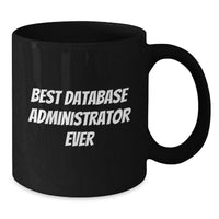 Load image into Gallery viewer, Best Database Administrator Ever Funny Quote Gifts for Database Administrators Unique Black Coffee Mugs from Friends for Christmas - Additional