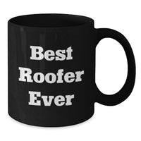 Load image into Gallery viewer, Funny Roofer Gifts for Men or Women - Black Coffee Mug with Best Roofer Ever Quote, Gifts from Friends - Perfect Unique Christmas Unique Gifts for the Best Roofer - Additional