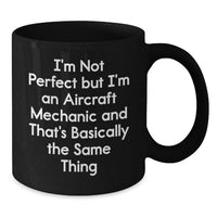 Load image into Gallery viewer, Aircraft Mechanic Humor Christmas Unique Gifts from Friends for Men Black Coffee Mugs, Funny Quote I'm Not Perfect But I'm An Aircraft Mechanic - Additional
