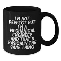 Load image into Gallery viewer, Funny Mechanical Engineer Gifts for Men from Friends, &#39;I&#39;m Not Perfect But I&#39;m A Mechanical Engineer And That&#39;s Basically The Same Thing&#39; Black Coffee Mug for Graduation - Additional

