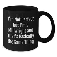 Load image into Gallery viewer, Funny Millwright Quotes Gifts from Friends to Graduating Millwrights, Black Coffee Mug for Men, 11oz or 15oz, Microwave and Dishwasher Safe - Additional

