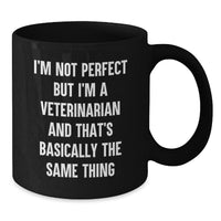 Load image into Gallery viewer, Funny Veterinarian Gifts, I&#39;m Not Perfect But I&#39;m A Veterinarian And That&#39;s Basically The Same Thing, Black Coffee Mug, Birthday Unique Gifts from Family - Additional
