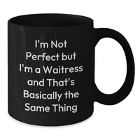 Load image into Gallery viewer, Funny Waitress Gifts from Friends - &#39;I&#39;m Not Perfect But I&#39;m A Waitress And That&#39;s Basically The Same Thing&#39; Black Coffee Mug for Waitress Birthday - Additional
