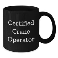 Load image into Gallery viewer, Funny Certified Crane Operator Gifts, Unique Black Coffee Mug for Him, Wife, or Friends, Christmas Unique Gifts from Men to Crane Operator - Additional