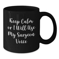 Load image into Gallery viewer, Funny Surgeon Gifts for Him from Friends - Black Coffee Mug, &#39;Keep Calm Or I Will Use My Surgeon Voice&#39; Graduation Unique Gifts - Additional
