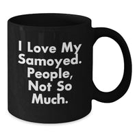 Load image into Gallery viewer, Funny Samoyed Dog Lover Gifts for Christmas Unique Black Coffee Mugs from Men - I Love My Samoyed, People Not So Much! - Additional