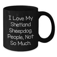 Load image into Gallery viewer, Funny Shetland Sheepdog Mugs for Shetland Sheepdog Lovers Gifts from Friends Birthday Unique Gifts - Additional