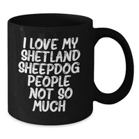 Load image into Gallery viewer, Funny Shetland Sheepdog Lover Gifts from Men to Friends - Black Coffee Mug - I Love My Shetland Sheepdog People Not So Much Birthday Unique Gift - Additional