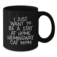 Load image into Gallery viewer, Funny Hemingway Cat Mom Gifts from Friends for Her - &#39;I Just Want To Be A Stay At Home Hemingway Cat Mom&#39; Black Coffee Mug, 11oz or 15oz, Microwave and Dishwasher Safe - Additional

