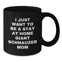 Load image into Gallery viewer, Giant Schnauzer Dog Mom Gifts, &#39;I Just Want To Be A Stay At Home Giant Schnauzer Mom&#39;, Funny Black Coffee Mug for Giant Schnauzer Dog Owners, Graduation Unique Gifts from Friends - Additional
