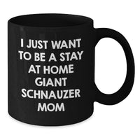 Load image into Gallery viewer, Giant Schnauzer Dog Mom Gifts from Women, I Just Want To Be A Stay At Home Mom, Black Coffee Mug for Graduation Gifts for Men, Women, or Friends - Additional
