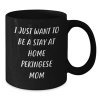 Load image into Gallery viewer, Pekingese Dog Lover&#39;s Funny Gift, I Just Want To Be A Stay At Home Pekingese Mom Black Coffee Mug for Graduate, Gifts from Mom to Daughter or Friends - Additional

