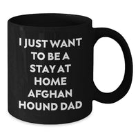 Load image into Gallery viewer, Funny Afghan Hound Dog Gifts from Family Members for Dad, 'I Just Want To Be A Stay At Home Afghan Hound Dad' Black Coffee Mug for Christmas Unique Gifts - Additional