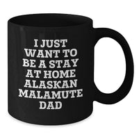 Load image into Gallery viewer, Funny Alaskan Malamute Dog Lover Christmas Unique Gifts from Men to Friends - Black Coffee Mug I Just Want To Be A Stay At Home Alaskan Malamute Dad - Unique Holiday Present - Additional