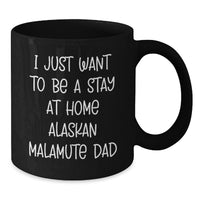 Load image into Gallery viewer, Alaskan Malamute Dog Lover's Funny Quote Gifts from Dad to Alaskan Malamute Dog Dad Valentine's Unique Gifts, Black Coffee Mug for Dog Dad - Additional