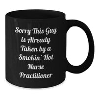 Load image into Gallery viewer, Funny Nurse Practitioner Gifts, Black Coffee Mug, Christmas Unique Gifts from Friends and Family to the Nurse Practitioner in Your Life, Sorry This Guy Is Already Taken - Additional