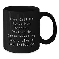 Load image into Gallery viewer, Funny Bonus Mom Gifts from Family for Birthday, Black Coffee Mug, &#39;They Call Me Bonus Mom Because Partner In Crime Makes Me Sound Like A Bad Influence&#39; - Additional
