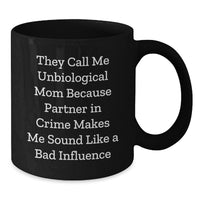 Load image into Gallery viewer, Funny Unbiological Mom Gifts from Family for Valentine's Unique Black Coffee Mugs, They Call Me Unbiological Mom Because Partner In Crime Makes Me Sound Like A Bad Influence - Additional