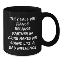 Load image into Gallery viewer, Funny Fiance Gifts, Fiance Black Coffee Mug with &#39;They Call Me Fiance Because Partner In Crime Makes Me Sound Like A Bad Influence&#39; Quote, Birthday Unique Gifts from Friends - Additional
