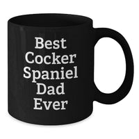 Load image into Gallery viewer, Unique Cocker Spaniel Dog Birthday Unique Gifts for Dad Funny Quote Black Coffee Mug - Additional