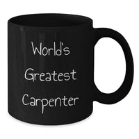 Load image into Gallery viewer, World&#39;s Greatest Carpenter Funny Graduation Gifts Gifts from Friends to Carpenter Black Coffee Mug - Additional

