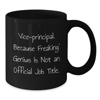 Load image into Gallery viewer, Funny Vice-Principal Gifts from Men, Unique Black Coffee Mugs for Vice-Principal, Graduation Unique Gifts for Vice-Principal - Because Freaking&#39; genius Is Not An Official Job Title. - Additional
