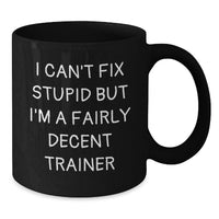 Load image into Gallery viewer, Funny Trainer Gifts for Men - I Can't Fix Stupid Trainer Mug, Birthday Unique Gifts from Friends, Family, Coworkers, Black Coffee Mug 11oz, 15oz - Additional