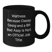 Load image into Gallery viewer, Funny Waitress Gifts for Women from Friends, Black Coffee Mug with Quote &#39;Waitress. Because Classy Sassy And A Bit Fearlessy Is Not An Official Job Title.&#39; Perfect for Christmas Unique Presents - Additional
