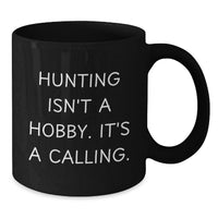 Load image into Gallery viewer, Funny Hunting Gifts for Her, Inspirational Black Coffee Mug, Mother's Day Unique Gifts from Family, Hunting Isn't A Hobby, It's A Calling. - Additional
