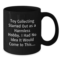 Load image into Gallery viewer, Funny Toy Collecting Gifts from Men to Graduation Unique Gifts for Toy Collecting Enthusiasts - Black Coffee Mug with Humorous Quote - Additional