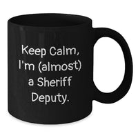 Load image into Gallery viewer, Funny Sheriff Deputy Gifts, Keep Calm, I&#39;m (almost) A Sheriff Deputy., Black Coffee Mug for Birthday - Additional
