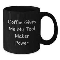 Load image into Gallery viewer, Funny Christmas Unique Gifts from Friends for Tool Maker Black Coffee Mug, Coffee Gives Me My Power, Ceramic Mug for Men - Additional