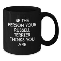 Load image into Gallery viewer, Funny Russell Terrier Dog Birthday Unique Gifts from Friends, Black Coffee Mugs for Women, Inspirational Be The Person Your Russell Terrier Thinks You Are Quote, Unique Birthday Unique Gifts - Additional